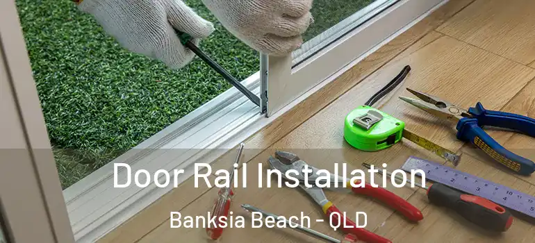  Door Rail Installation Banksia Beach - QLD