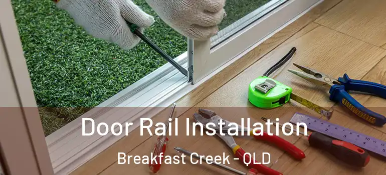  Door Rail Installation Breakfast Creek - QLD