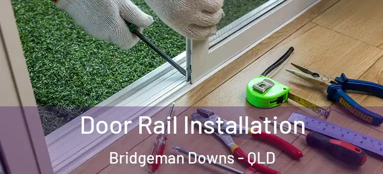  Door Rail Installation Bridgeman Downs - QLD
