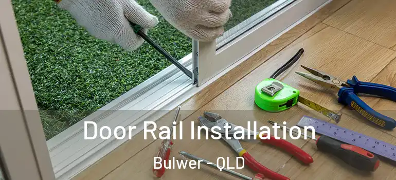  Door Rail Installation Bulwer - QLD