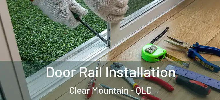  Door Rail Installation Clear Mountain - QLD
