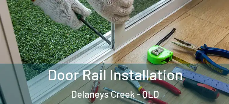  Door Rail Installation Delaneys Creek - QLD