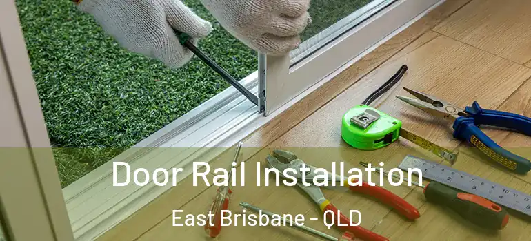  Door Rail Installation East Brisbane - QLD