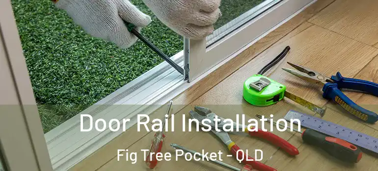  Door Rail Installation Fig Tree Pocket - QLD
