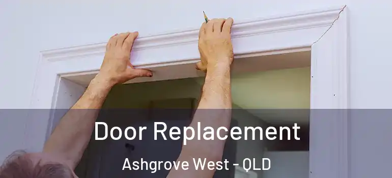  Door Replacement Ashgrove West - QLD
