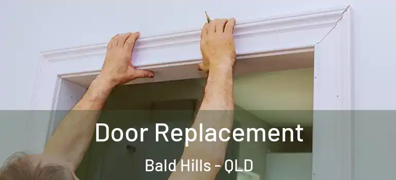  Door Replacement Bald Hills - QLD