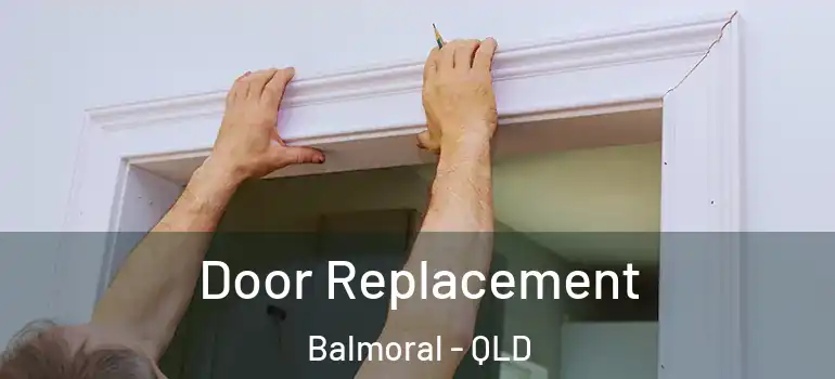  Door Replacement Balmoral - QLD