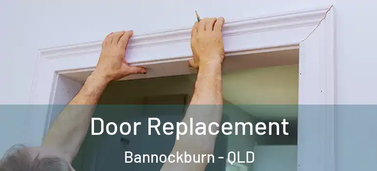  Door Replacement Bannockburn - QLD
