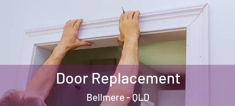  Door Replacement Bellmere - QLD