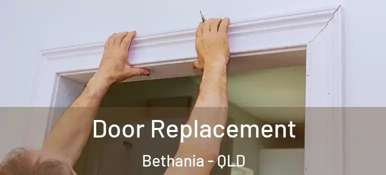  Door Replacement Bethania - QLD
