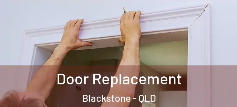  Door Replacement Blackstone - QLD