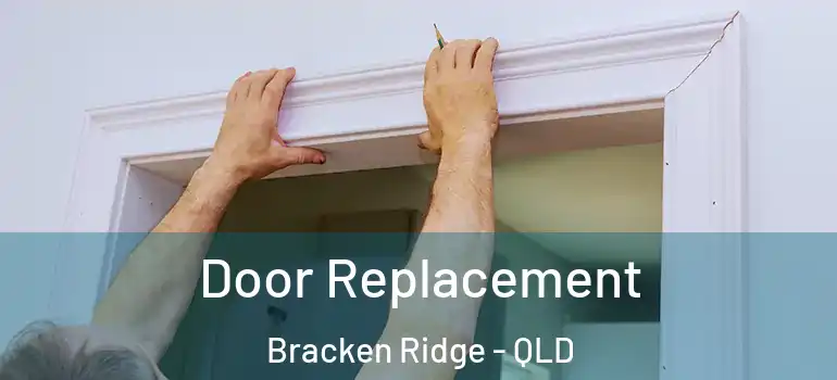  Door Replacement Bracken Ridge - QLD
