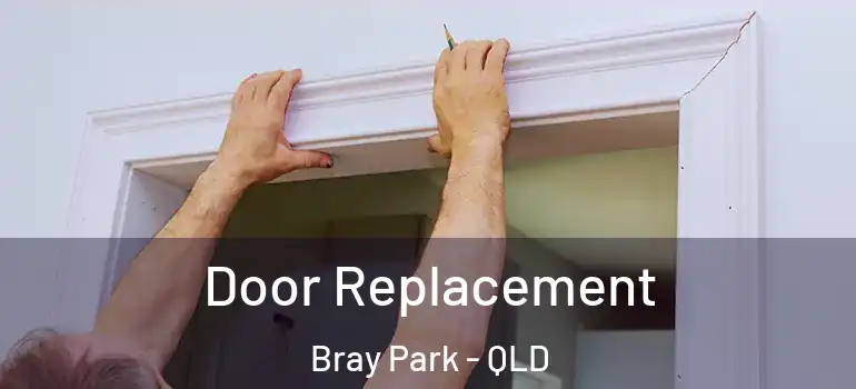  Door Replacement Bray Park - QLD