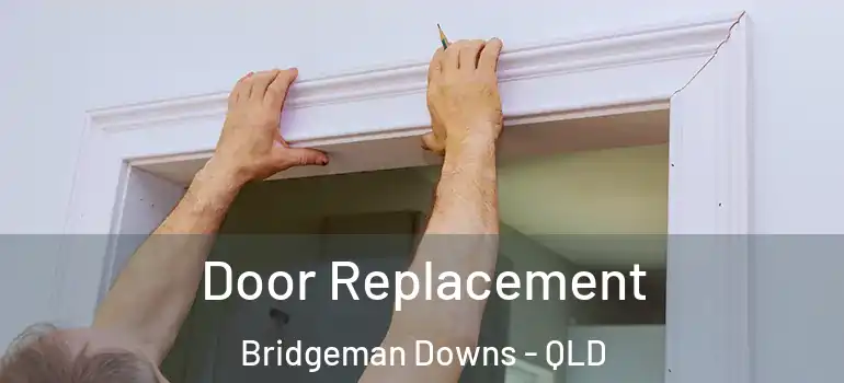  Door Replacement Bridgeman Downs - QLD