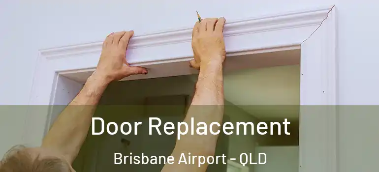  Door Replacement Brisbane Airport - QLD