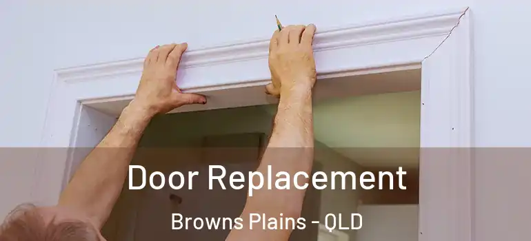  Door Replacement Browns Plains - QLD