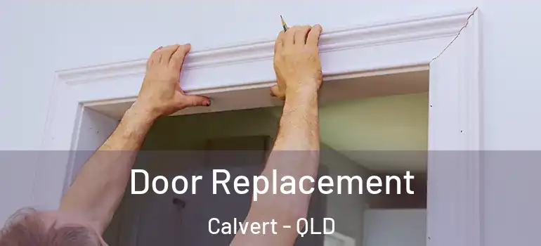  Door Replacement Calvert - QLD