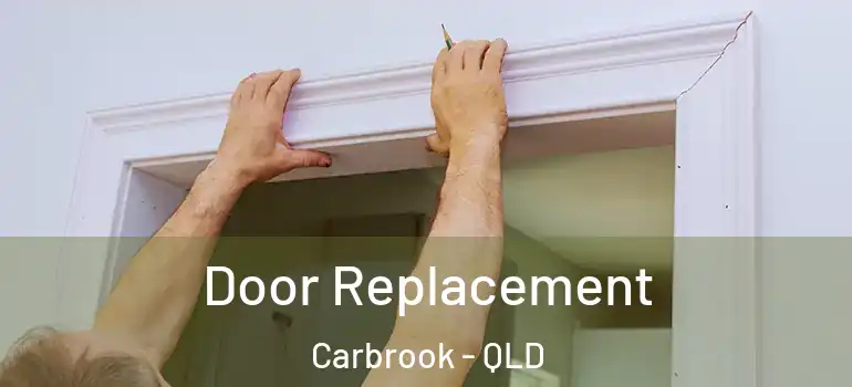  Door Replacement Carbrook - QLD