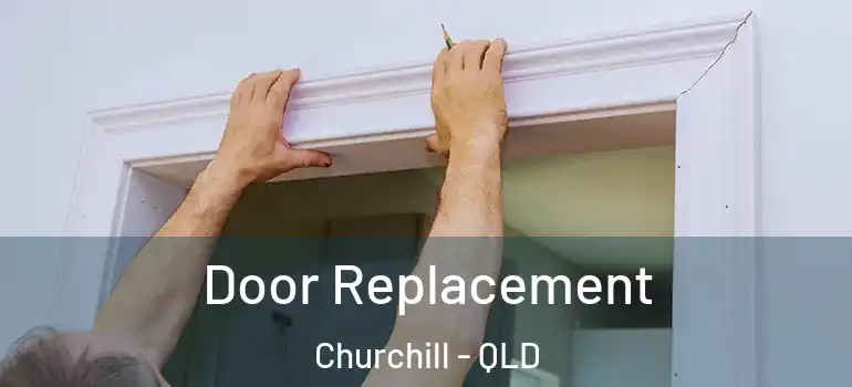  Door Replacement Churchill - QLD