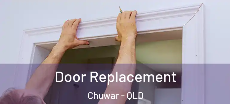  Door Replacement Chuwar - QLD