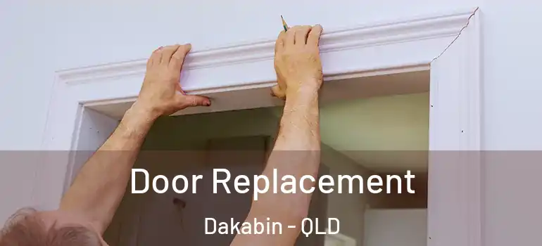  Door Replacement Dakabin - QLD