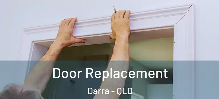  Door Replacement Darra - QLD