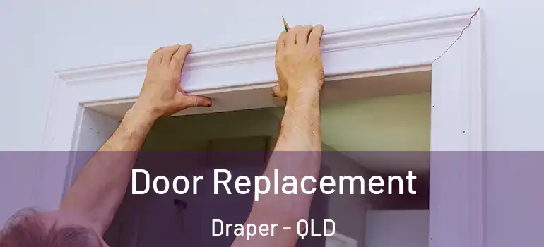  Door Replacement Draper - QLD