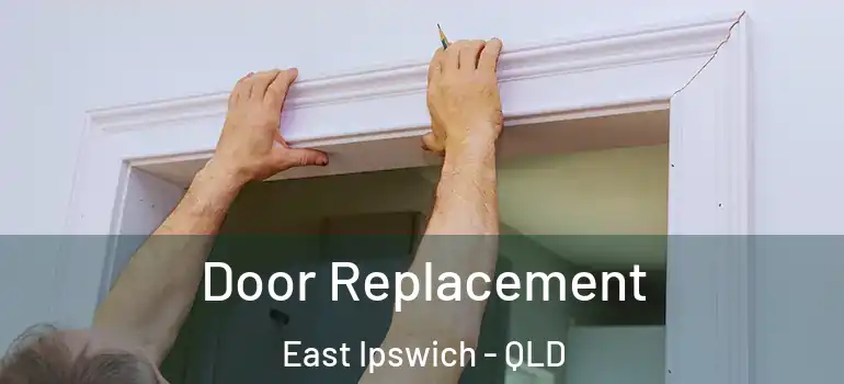  Door Replacement East Ipswich - QLD