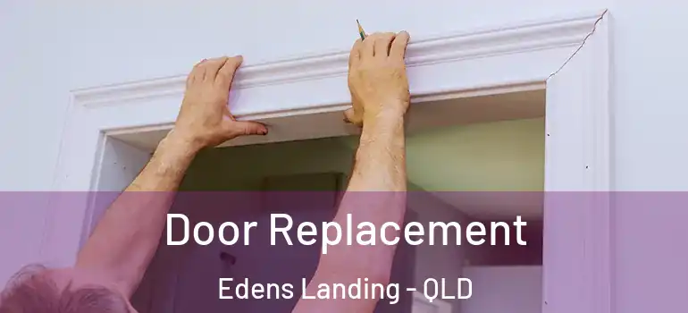  Door Replacement Edens Landing - QLD