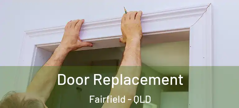  Door Replacement Fairfield - QLD