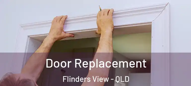 Door Replacement Flinders View - QLD