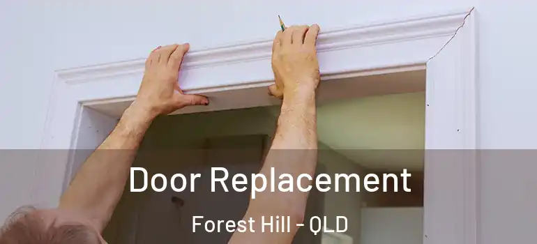  Door Replacement Forest Hill - QLD