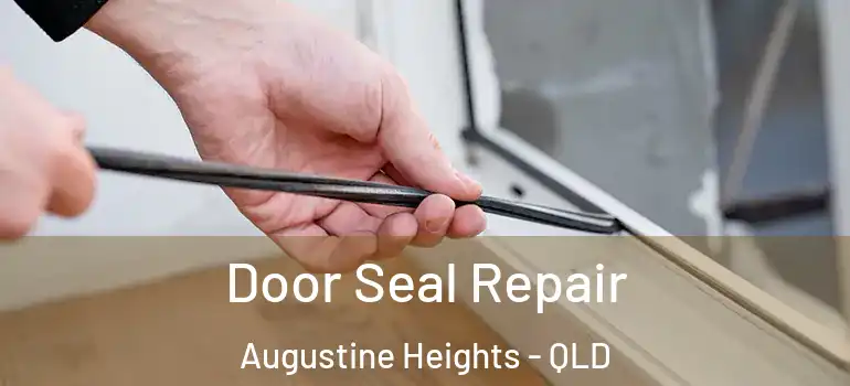  Door Seal Repair Augustine Heights - QLD