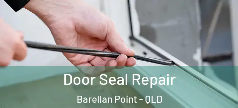  Door Seal Repair Barellan Point - QLD