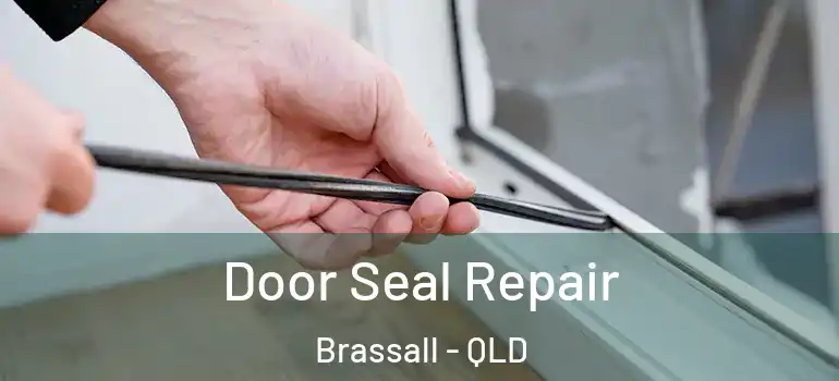  Door Seal Repair Brassall - QLD