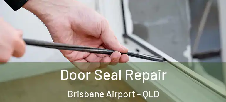  Door Seal Repair Brisbane Airport - QLD
