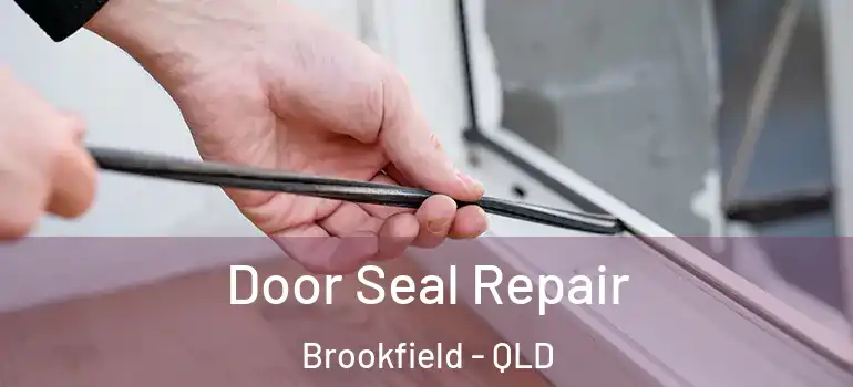 Door Seal Repair Brookfield - QLD