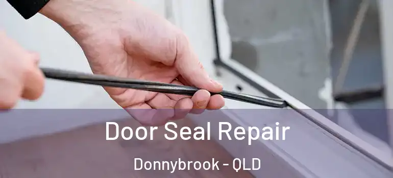  Door Seal Repair Donnybrook - QLD