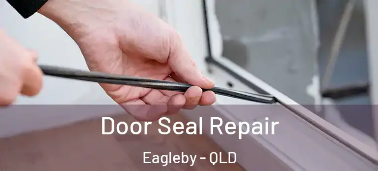  Door Seal Repair Eagleby - QLD
