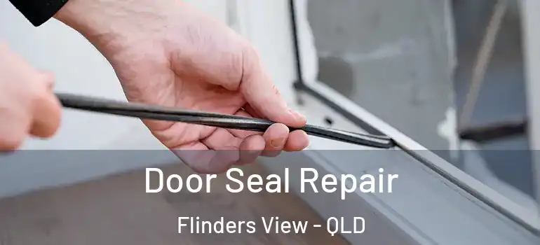  Door Seal Repair Flinders View - QLD