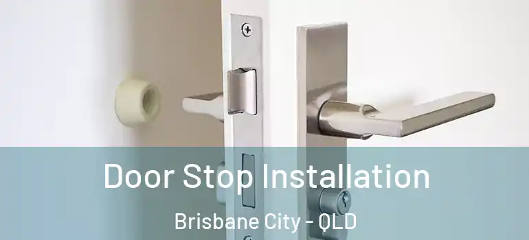  Door Stop Installation Brisbane City - QLD