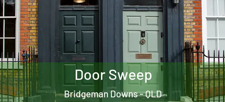  Door Sweep Bridgeman Downs - QLD