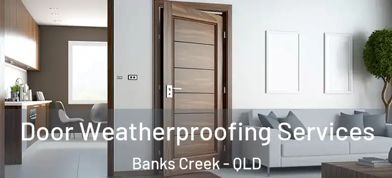  Door Weatherproofing Services Banks Creek - QLD