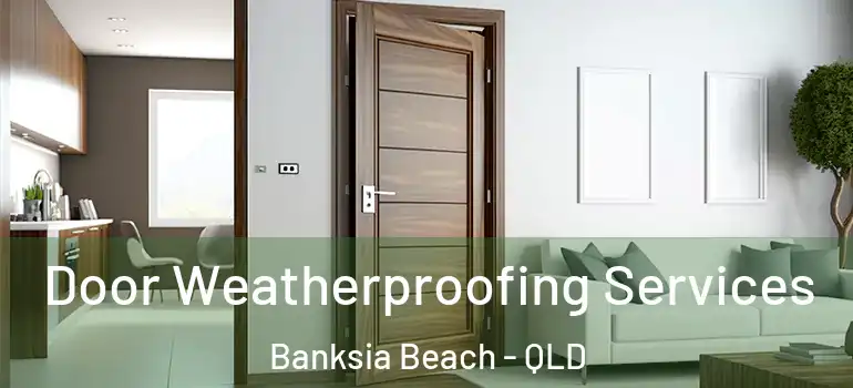  Door Weatherproofing Services Banksia Beach - QLD