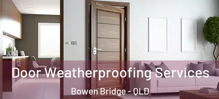 Door Weatherproofing Services Bowen Bridge - QLD