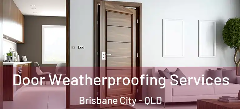  Door Weatherproofing Services Brisbane City - QLD