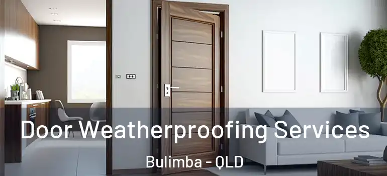  Door Weatherproofing Services Bulimba - QLD