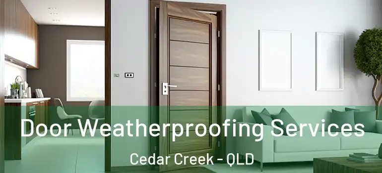  Door Weatherproofing Services Cedar Creek - QLD