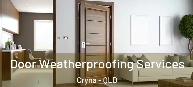  Door Weatherproofing Services Cryna - QLD