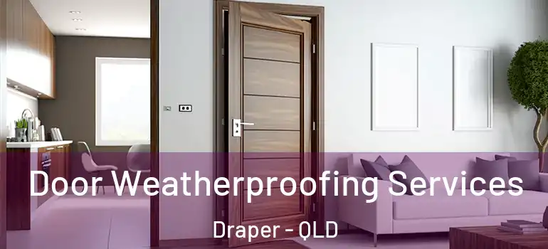 Door Weatherproofing Services Draper - QLD